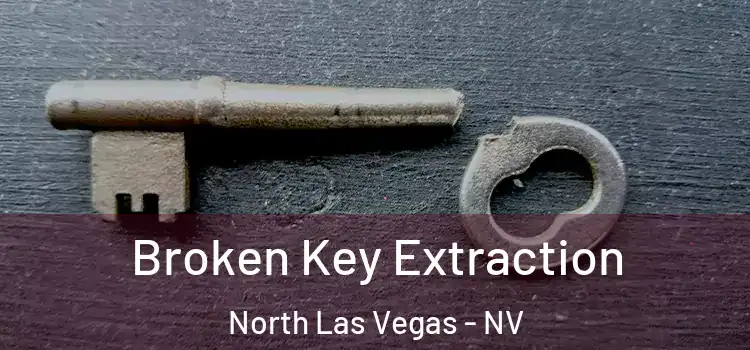 Broken Key Extraction North Las Vegas - NV